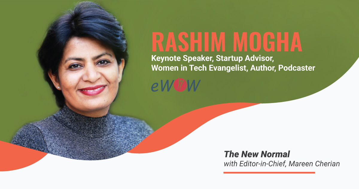 Q&A with Rashim Mogha, Founder - eWOW, Keynote Speaker, Startup Advisor, Women in Tech Evangelist, Author, Podcaster